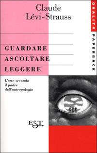 Guardare, ascoltare, leggere - Claude Lévi-Strauss - copertina