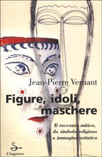 Figure, idoli, maschere - Jean-Pierre Vernant - copertina