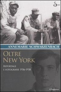 Oltre New York. Reportage e fotografie 1936-1938 - Annemarie Schwarzenbach - copertina
