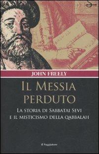 Il messia perduto. La storia di Sabbatai Sevi e il misticismo della Qabbalah - John Freely - copertina