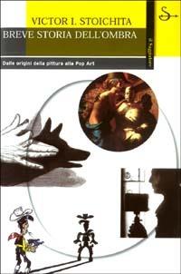 Breve storia dell'ombra. Dalle origini della pittura alla Pop Art - Victor I. Stoichita - copertina