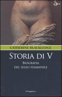 Storia di V. Biografia del sesso femminile - Catherine Blackledge - copertina