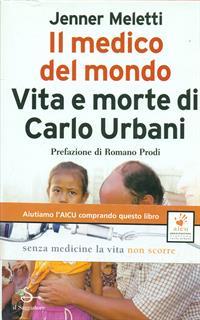 Il medico del mondo. Vita e morte di Carlo Urbani