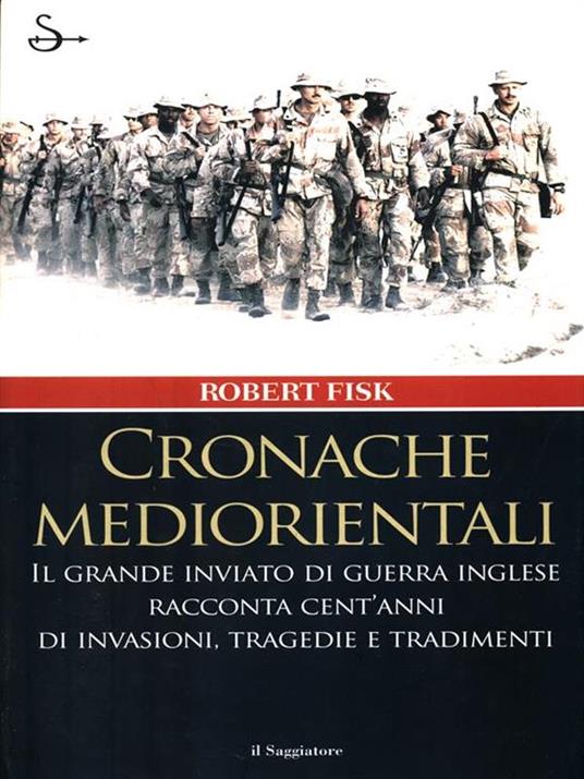 Cronache mediorientali. Il grande inviato di guerra inglese racconta cent'anni di invasioni, tragedie e tradimenti - Robert Fisk - 3