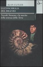 La conchiglia del diluvio. Niccolò Stenone e la nascita della scienza della terra