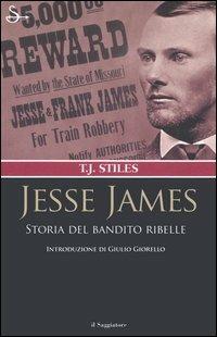 Jesse James. Storia del bandito ribelle - T. J. Stiles - copertina