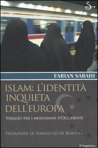 Islam: l'identità inquieta dell'Europa. Viaggio tra i musulmani d'occidente - S. Farian Sabahi - copertina