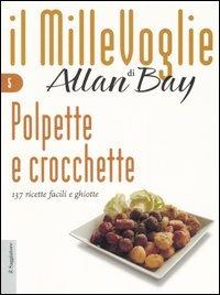 Polpette e crocchette. 137 ricette facili e ghiotte - Allan Bay - copertina