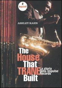 The house that Trane built. La storia della Impulse Records - Ashley Kahn - copertina