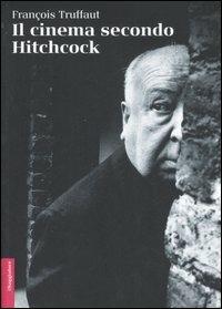 Il cinema secondo Hitchcock. Ediz. illustrata - François Truffaut - copertina