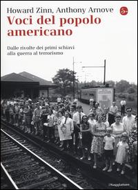 Voci del popolo americano. Dalle rivolte dei primi schaivi alla guerra al terrorismo - Howard Zinn,Anthony Arnove - copertina