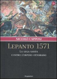 Lepanto 1571. La Lega santa contro l'impero ottomano - Niccolò Capponi - copertina