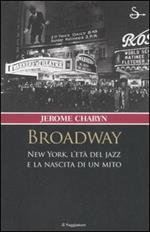 Broadway. New York, l'età del jazz e la nascita di un mito