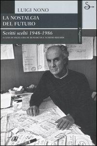 La nostalgia del futuro. Scritti scelti 1948-1989 - Luigi Nono - copertina