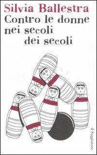 Contro le donne nei secoli dei secoli - Silvia Ballestra - copertina