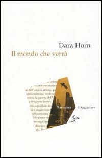 Il mondo che verrà - Dara Horn - copertina