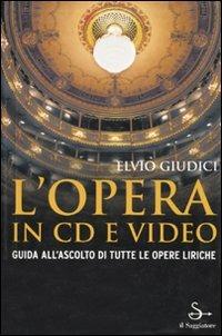 L' opera in CD e video. Guida all'ascolto di tutte le opere liriche - Elvio Giudici - copertina