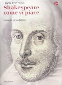 Shakespeare come vi piace. Manuale di traduzione - Luca Fontana - copertina