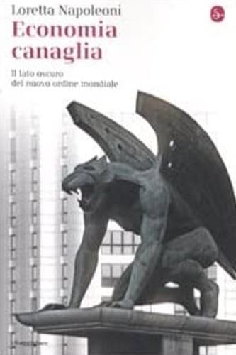 Economia canaglia. Il lato oscuro del nuovo ordine mondiale - Loretta Napoleoni - 2