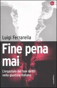 Fine pena mai. L'ergastolo dei tuoi diritti nella giustizia italiana - Luigi Ferrarella - copertina