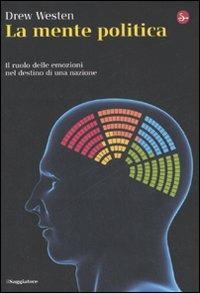 La mente politica. Il ruolo delle emozioni nel destino di una nazione - Drew Westen - copertina