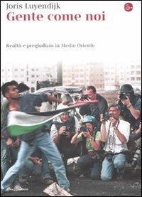 Gente come noi. Realtà e pregiudizio in Medio Oriente - Joris Luyendijk - copertina