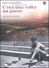 C'era una volta un paese. Una vita in Palestina - Sari Nusseibeh,Anthony David - copertina