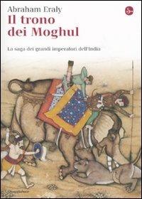 Il trono dei Moghul. La saga dei grandi imperatori dell'India - Abraham Eraly - copertina