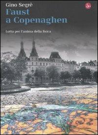 Faust a Copenaghen. Lotta per l'anima della fisica - Gino Segrè - copertina