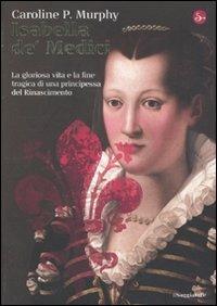 Isabella de' Medici - Caroline P. Murphy - copertina