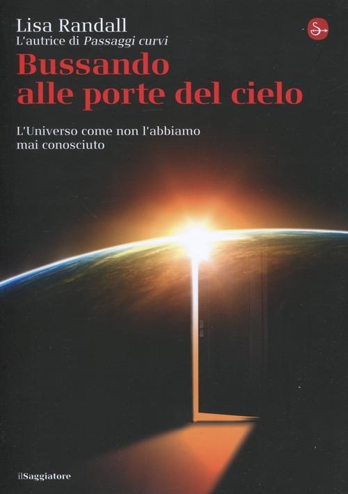 Bussando alle porte del cielo. L'Universo come non l'abbiamo mai conosciuto - Lisa Randall - copertina