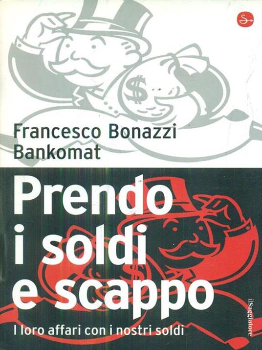 Prendo i soldi e scappo. I loro affari con i nostri soldi - Francesco Bonazzi,Bankomat - 4