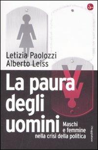 La paura degli uomini. Maschi e femmine nella crisi della politica - Letizia Paolozzi,Alberto Leiss - copertina