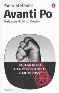 Avanti Po. La Lega Nord alla riscossa nelle regioni rosse - Paolo Stefanini - copertina