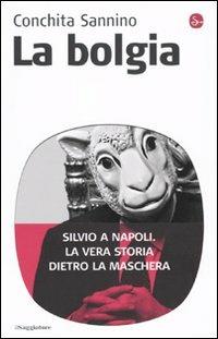 La bolgia. Silvio a Napoli. La vera storia dietro la maschera - Conchita Sannino - 2