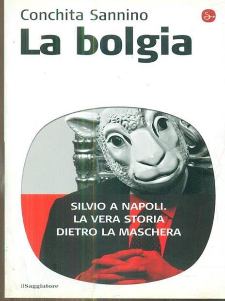 La bolgia. Silvio a Napoli. La vera storia dietro la maschera - Conchita Sannino - copertina