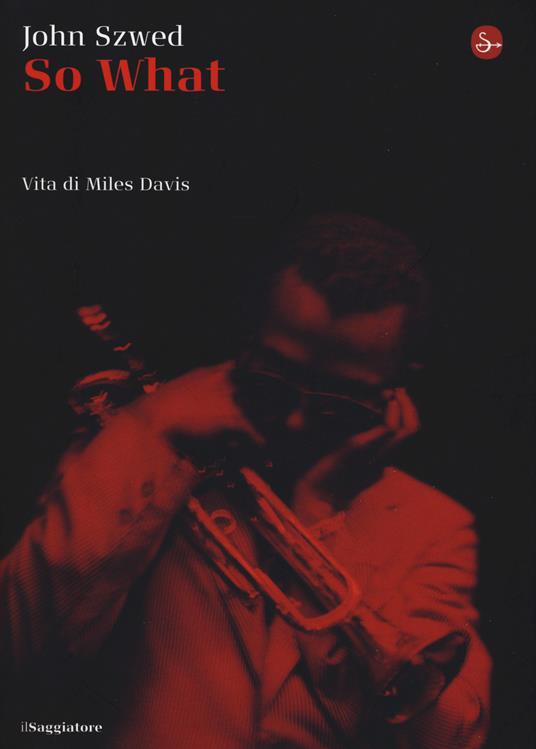 So what? Vita di Miles Davis - John F. Szwed - copertina