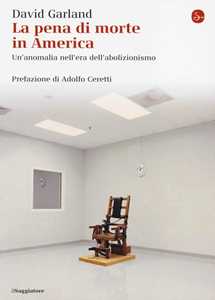 Libro La pena di morte in America. Un'anomalia nell'era dell'abolizionismo David Garland