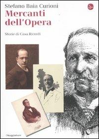 Mercanti dell'opera. Storie di Casa Ricordi - Stefano Baia Curioni - copertina