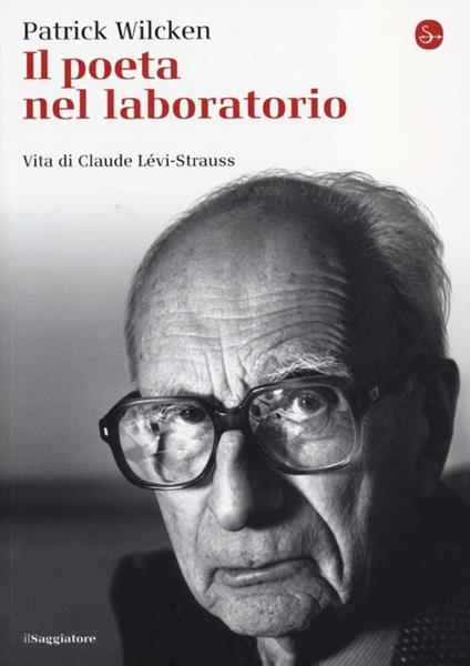 Il poeta nel laboratorio. Vita di Claude Lévi-Strauss - Patrick Wilcken - copertina