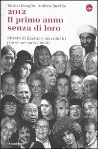 2012. Il primo anno senza di loro. Ritratti di illustri e non illustri che se ne sono andati - Enrico Deaglio,Andrea Jacchia - copertina