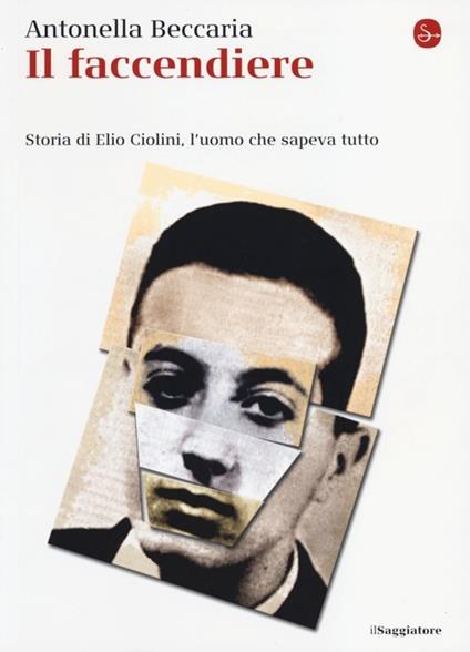 Il faccendiere. Storia di Elio Ciolini, l'uomo che sapeva tutto - Antonella Beccaria - copertina