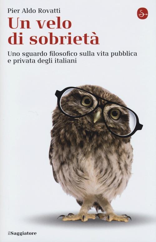 Un velo di sobrietà. Uno sguardo filosofico sulla vita pubblica e privata degli italiani - Pier Aldo Rovatti - copertina