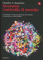 Nessuno controlla il mondo. L'Occidente e l'ascesa del resto del mondo. La prossima svolta globale