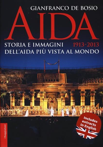 Aida 1913-2013. Storia e immagini dell'Aida più vista al mondo - Gianfranco De Bosio - copertina