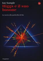 Higgs e il suo bosone. La caccia alla particella di Dio