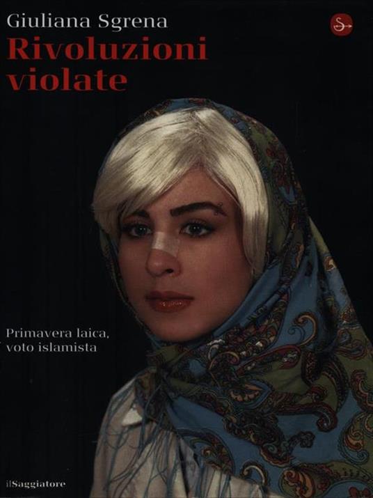 Rivoluzioni violate. Primavera laica, voto islamista - Giuliana Sgrena - 2