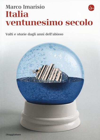 Italia ventunesimo secolo. Volti e storie dagli anni dell'abisso - Marco Imarisio - copertina