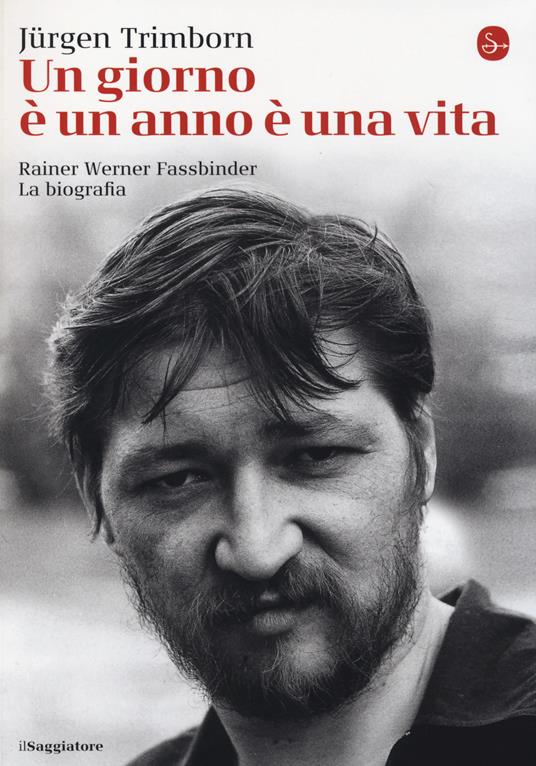 Un giorno è un anno è una vita. Rainer Werner Fassbinder. La biografia - Jürgen Trimborn - copertina