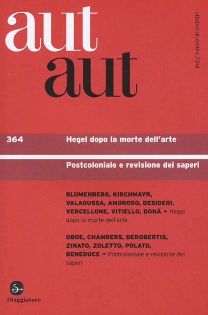 Aut aut. Vol. 364: Hegel dopo la morte dell'arte. Postcoloniale e revisione dei saperi. - copertina
